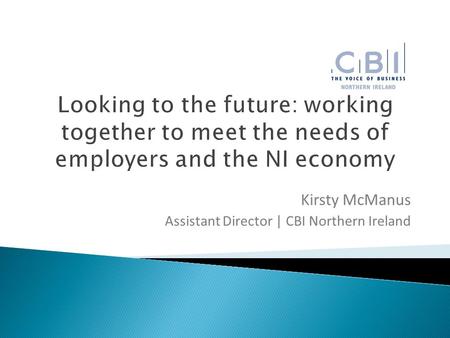 Kirsty McManus Assistant Director | CBI Northern Ireland.