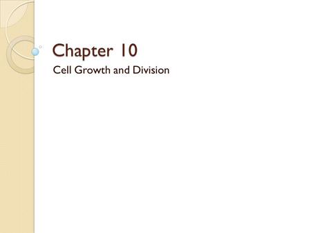 Chapter 10 Cell Growth and Division. Why are cells not larger? Cells are small because: 1. DNA “overload” The larger a cell become, the greater the demand.