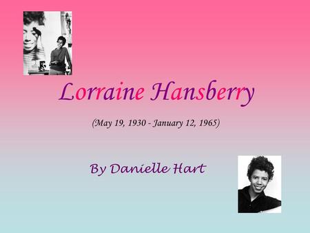 Lorraine Hansberry (May 19, 1930 - January 12, 1965) By Danielle Hart.
