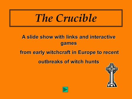 The Crucible A slide show with links and interactive games