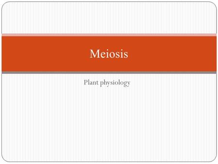 Plant physiology Meiosis. MEIOSIS The production of offspring by sexual reproduction includes the fusion of two gametes, each with a complete haploid.