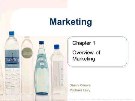 McGraw-Hill/Irwin Copyright © 2008 by the McGraw-Hill Companies, Inc. All rights reserved. Marketing Dhruv Grewal Michael Levy Chapter 1 Overview of Marketing.