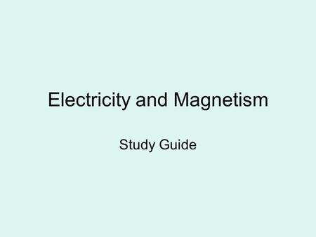 Electricity and Magnetism Study Guide. 1.Static Charge –build up of charges on an object 2.Circuit – continuously flowing closed loop of electricity 3.Parallel.