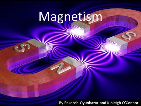 Magnetism By Enkoosh Oyunbazar and Kinleigh O’Connor.