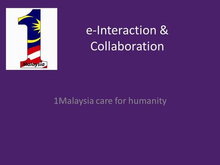 E-Interaction & Collaboration 1Malaysia care for humanity.