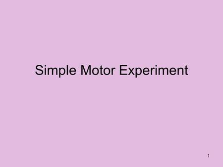1 Simple Motor Experiment. 2 Electricity Much like water, electricity –Flows between points (From + to – on a battery) –Can be shut off –Can be stored.