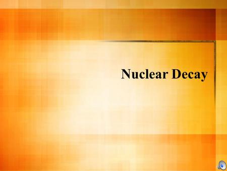 Nuclear Decay What is Radiation? Radiation is the rays and particles emitted by radioactive material Radioactive decay - the process by which unstable.