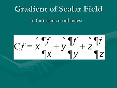 Gradient of Scalar Field In Cartesian co-ordinates: