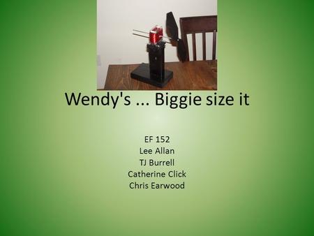 Wendy's... Biggie size it EF 152 Lee Allan TJ Burrell Catherine Click Chris Earwood.