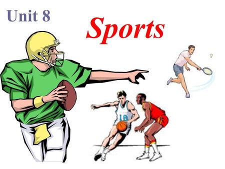 Unit 8 Sports Part 1:Lead -in What’s the name of the sport? 1.Two strong people play the game. One player tries to get the other down on the ground.