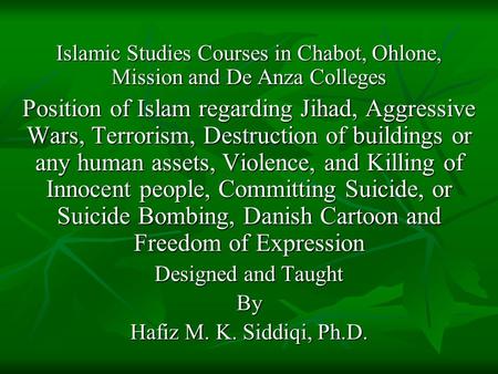 Islamic Studies Courses in Chabot, Ohlone, Mission and De Anza Colleges Position of Islam regarding Jihad, Aggressive Wars, Terrorism, Destruction of buildings.