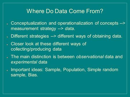Where Do Data Come From? ● Conceptualization and operationalization of concepts --> measurement strategy --> data. ● Different strategies --> different.