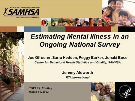 Estimating Mental Illness in an Ongoing National Survey Joe Gfroerer, Sarra Hedden, Peggy Barker, Jonaki Bose Center for Behavioral Health Statistics and.