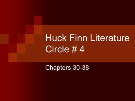 Huck Finn Literature Circle # 4 Chapters 30-38. Summarizer (5-7 minutes) Share your assessment of the major events of chapter 30-38. Make sure you clearly.
