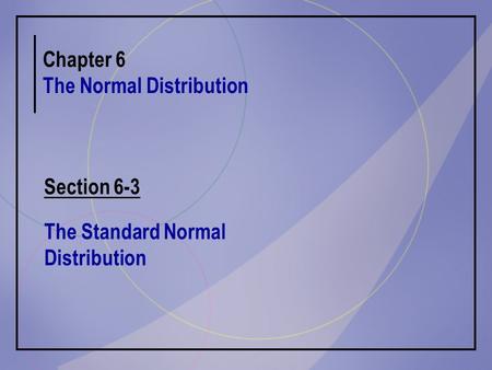 Chapter 6 The Normal Distribution Section 6-3 The Standard Normal Distribution.