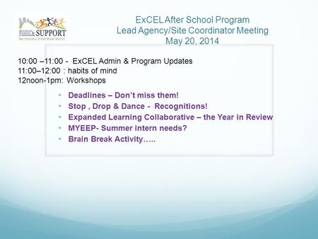 ExCEL After School Program Lead Agency/Site Coordinator Meeting May 20, 2014 10:00 –11:00 - ExCEL Admin & Program Updates 11:00–12:00 : habits of mind.