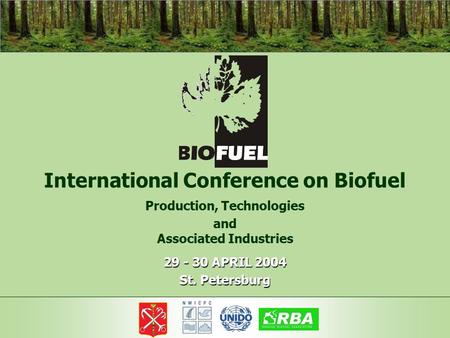 International Conference on Biofuel Production, Technologies and Associated Industries 29 - 30 APRIL 2004 St. Petersburg.