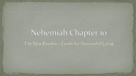 The New Resolve – Goals for Successful Living. What covenants do people make in our society today? Anything help you in this weeks reading of Nehemiah.