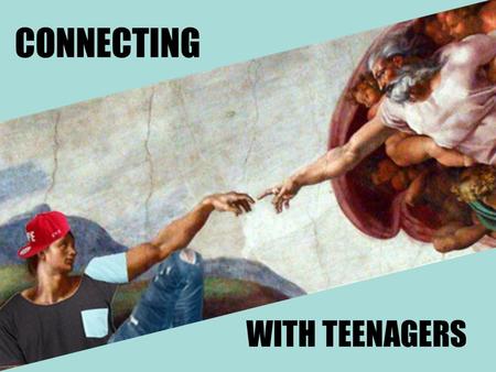 CONNECTING WITH TEENAGERS.
