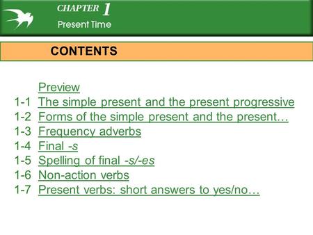 Preview 1-1 The simple present and the present progressiveThe simple present and the present progressive 1-2 Forms of the simple present and the present…Forms.