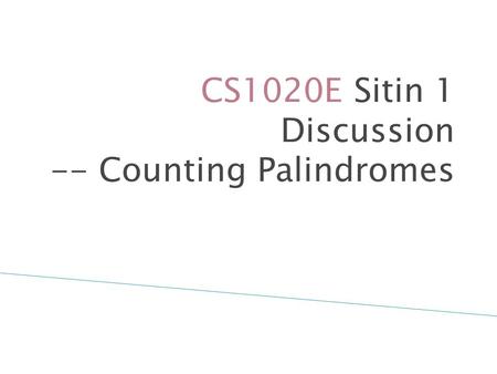CS1020E Sitin 1 Discussion -- Counting Palindromes.