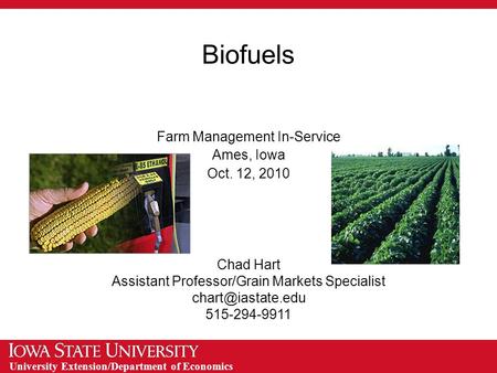 University Extension/Department of Economics Biofuels Farm Management In-Service Ames, Iowa Oct. 12, 2010 Chad Hart Assistant Professor/Grain Markets Specialist.