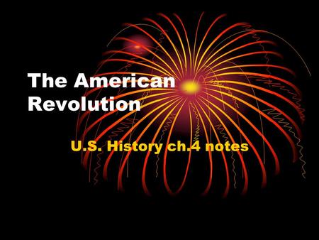 The American Revolution U.S. History ch.4 notes 1) The French and Indian War began in 1754 with fighting between the British and the French in the Ohio.