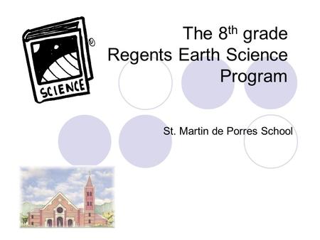 The 8 th grade Regents Earth Science Program St. Martin de Porres School.