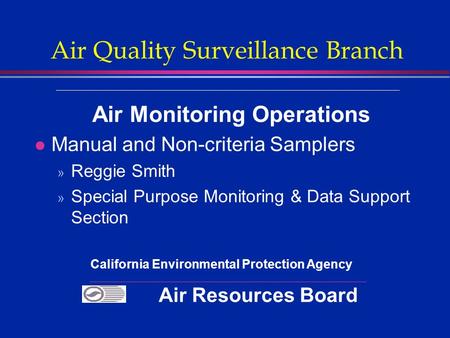 Air Quality Surveillance Branch Air Monitoring Operations l Manual and Non-criteria Samplers » Reggie Smith » Special Purpose Monitoring & Data Support.