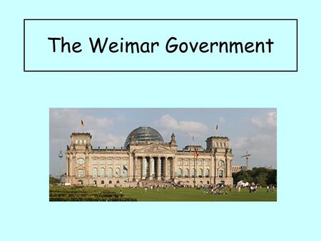 The Weimar Government. Aims: Examine the strengths and weaknesses of the Weimar Constitution. Identify the main political parties in Weimar Germany.