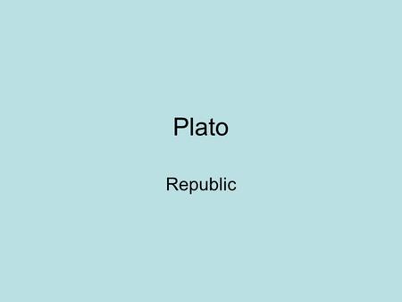 Plato Republic. Ebenstein & Ebenstein: -Plato’s assumption: “the right kind of government and politics can be the legitimate object of rigorous, rational.
