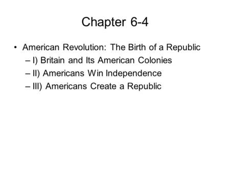 Chapter 6-4 American Revolution: The Birth of a Republic