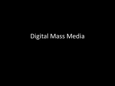 Digital Mass Media. What is New Media? Today we are in the middle of a new media revolution – the shift of all culture to computer-mediated forms of production,