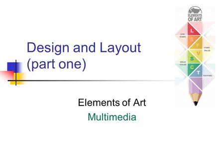 Design and Layout (part one) Elements of Art Multimedia.