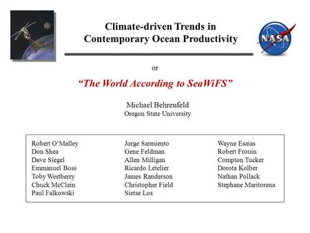 Climate-driven Trends in Contemporary Ocean Productivity Michael Behrenfeld Oregon State University Robert O’MalleyJorge SarmientoWayne Esaias Don SheaGene.