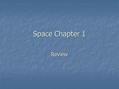 Space Chapter 1 Review.