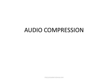 AUDIO COMPRESSION msccomputerscience.com. The process of digitizing audio signals is called PCM PCM involves sampling audio signal at minimum rate which.