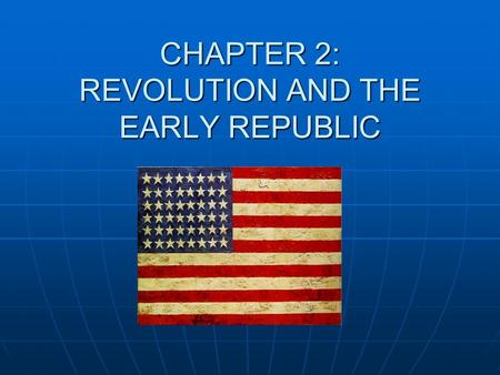 CHAPTER 2: REVOLUTION AND THE EARLY REPUBLIC. COLONIAL RESISTANCE AND REBELLION – SECTION 1 The Proclamation of 1763 sought to halt the westward expansion.