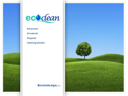Brookside-Agra, LLC Advanced All natural All green cleaning solution.