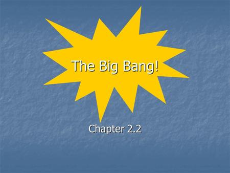 The Big Bang! Chapter 2.2. Origin of the Universe Big Bang Big Bang occurred 15 billion years ago occurred 15 billion years ago model for the beginning.
