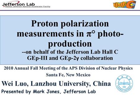 Proton polarization measurements in π° photo- production --on behalf of the Jefferson Lab Hall C GEp-III and GEp-2 γ collaboration 2010 Annual Fall Meeting.