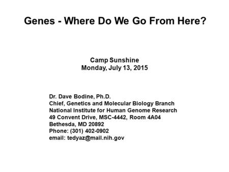 Genes - Where Do We Go From Here? Camp Sunshine Monday, July 13, 2015 Dr. Dave Bodine, Ph.D. Chief, Genetics and Molecular Biology Branch National Institute.
