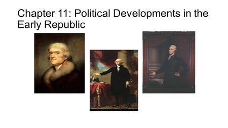 Chapter 11: Political Developments in the Early Republic