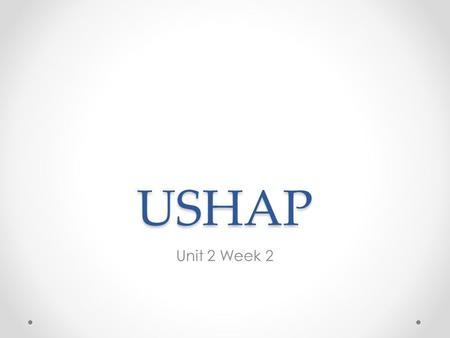 USHAP Unit 2 Week 2.