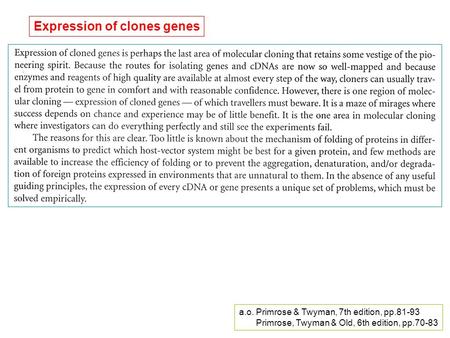 Expression of clones genes a.o. Primrose & Twyman, 7th edition, pp.81-93 Primrose, Twyman & Old, 6th edition, pp.70-83.