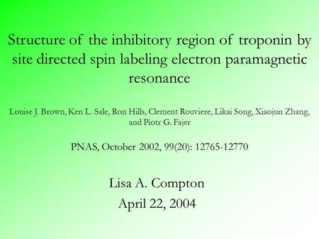 Lisa A. Compton April 22, 2004 Structure of the inhibitory region of troponin by site directed spin labeling electron paramagnetic resonance Louise J.