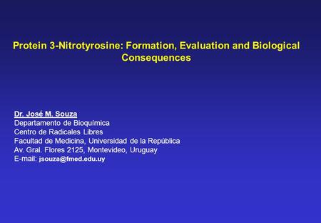 Protein 3-Nitrotyrosine: Formation, Evaluation and Biological Consequences Dr. José M. Souza Departamento de Bioquímica Centro de Radicales Libres Facultad.