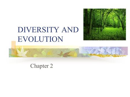 DIVERSITY AND EVOLUTION Chapter 2. Diversity of life Approximately 1.5 million living species described Likely at least 10 million species today May represent.