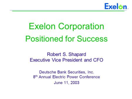 Positioned for Success Robert S. Shapard Executive Vice President and CFO Deutsche Bank Securities, Inc. 8 th Annual Electric Power Conference June 11,