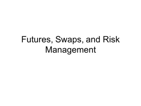 Futures, Swaps, and Risk Management